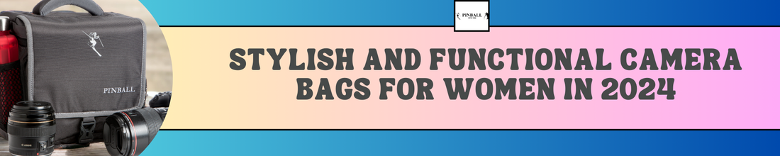 Stylish and Functional Camera Bags for Women in 2024