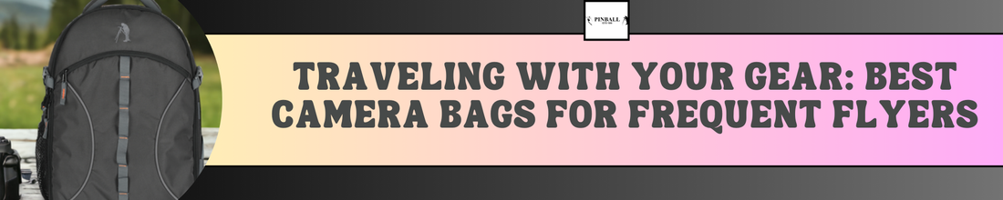Traveling with Your Gear: Best Camera Bags for Frequent Flyers